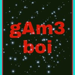 gAm3 boi